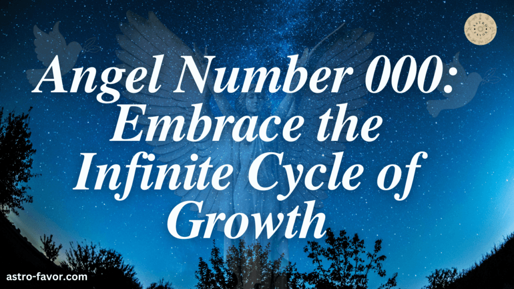 Angel Number 000 Embrace the Infinite Cycle of Growth