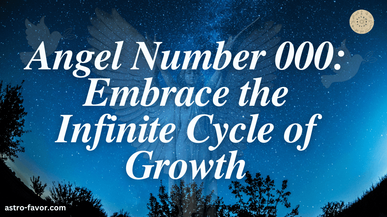 Angel Number 000 Embrace the Infinite Cycle of Growth