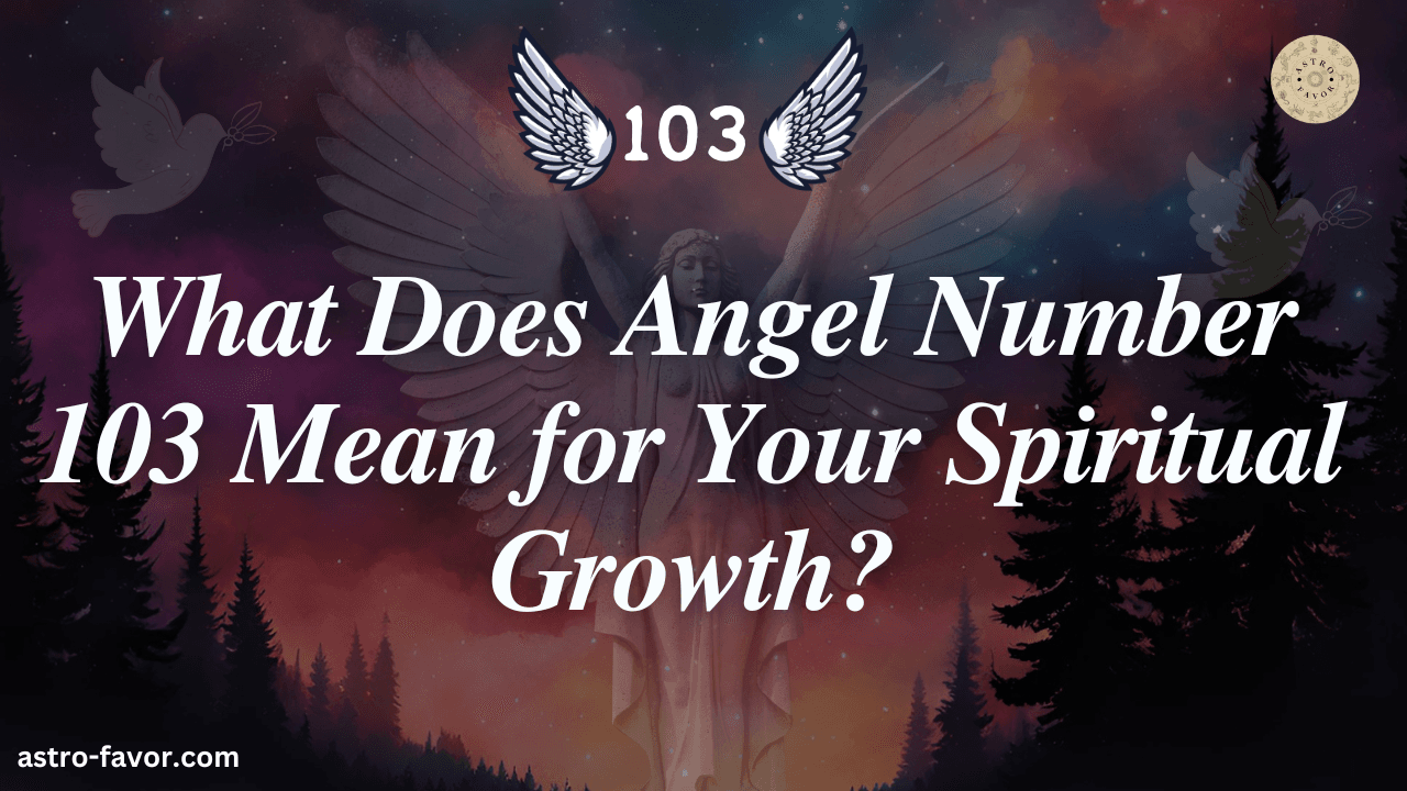 What Does Angel Number 103 Mean for Your Spiritual Growth?