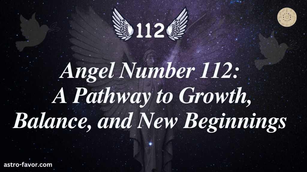 Angel Number 112 A Pathway to Growth, Balance, and New Beginnings