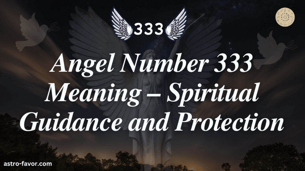 Angel Number 333 Meaning – Spiritual Guidance and Protection