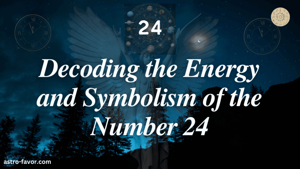 Decoding the Energy and Symbolism of the Number 24