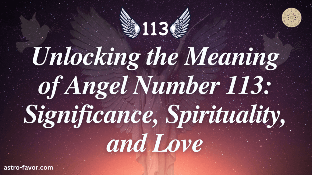 Unlocking the Meaning of Angel Number 113: Significance, Spirituality, and Love