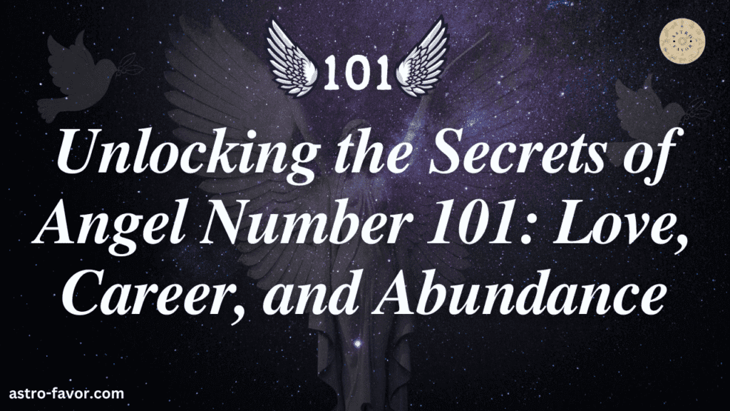 Unlocking the Secrets of Angel Number 101 Love, Career, and Abundance