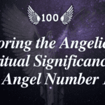 Exploring the Angelic and Spiritual Significance of the Angel Number 100