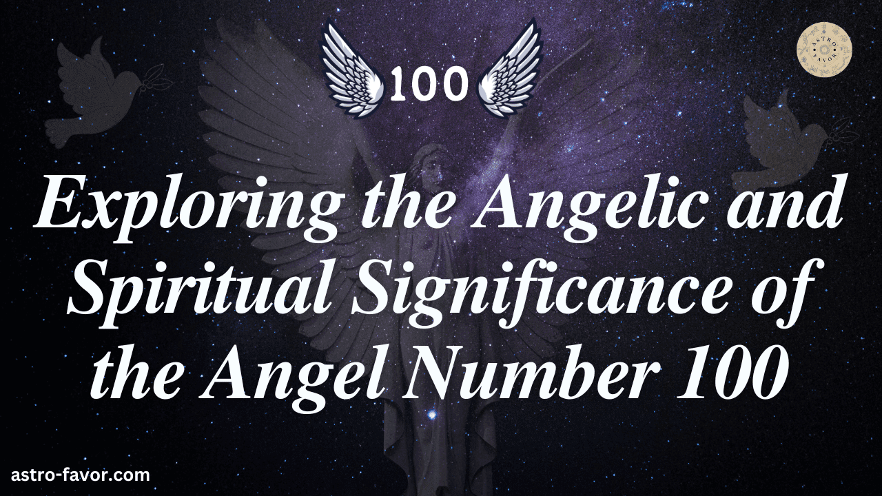 Exploring the Angelic and Spiritual Significance of the Angel Number 100