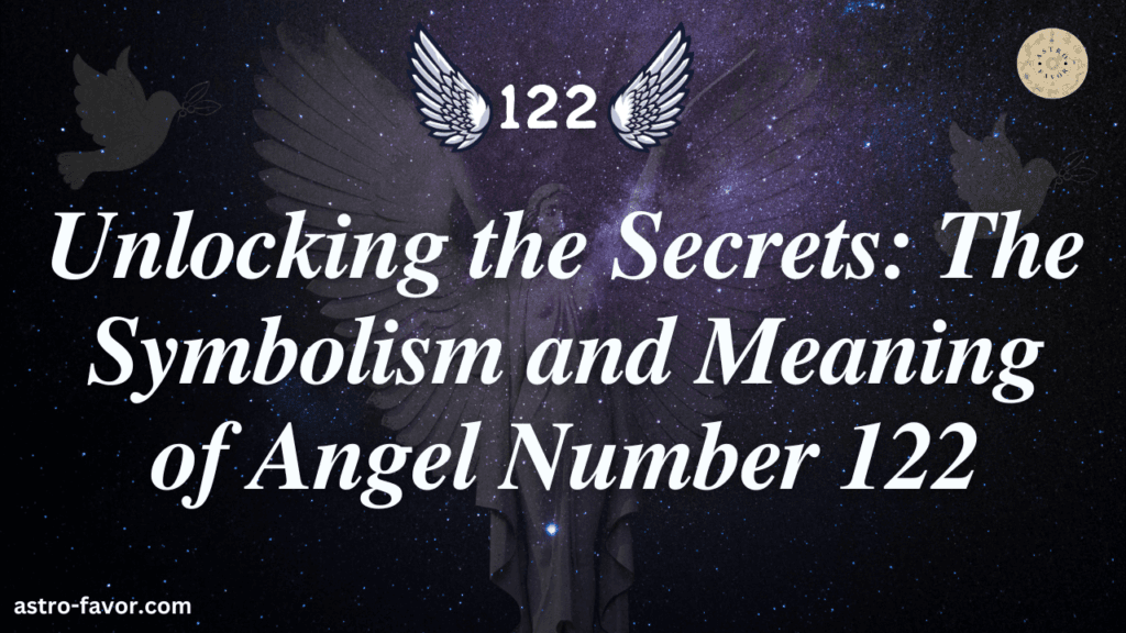 Unlocking the Secrets: The Symbolism and Meaning of Angel Number 122