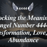 Unlocking the Meaning of Angel Number 4444: Transformation, Love, and Abundance
