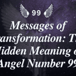 Messages of Transformation: The Hidden Meaning of Angel Number 99