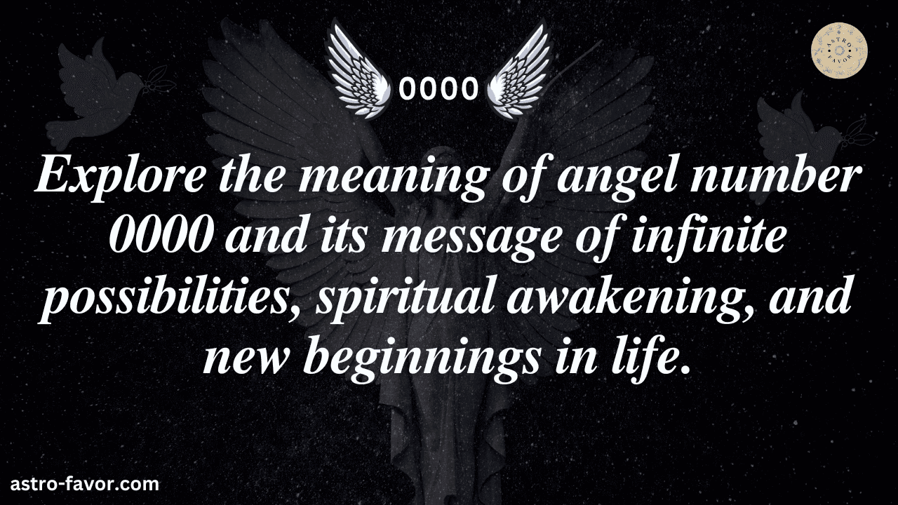 Explore the meaning of angel number 0000 and its message of infinite possibilities, spiritual awakening, and new beginnings in life.