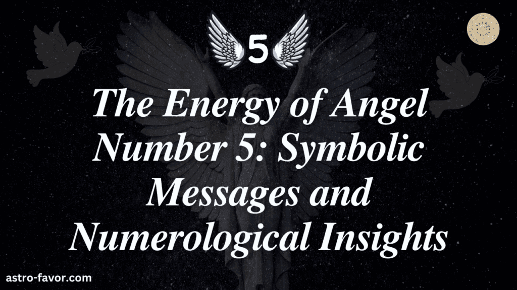 The Energy of Angel Number 5 Symbolic Messages and Numerological Insights